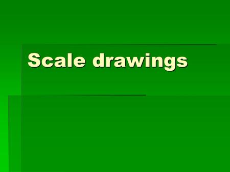 Scale drawings. Scale drawings are used when it is unrealistic to think about drawing an object in its actual size; so we need to “scale” them down Observe…