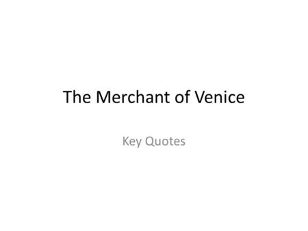 The Merchant of Venice Key Quotes.