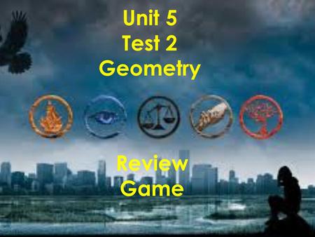 Unit 5 Test 2 Geometry Review Game. Please select a Team. 1. 2. 3. 4. 5. 1. Tris 2. Christina 3. Four 4. Caleb 5. Eric.
