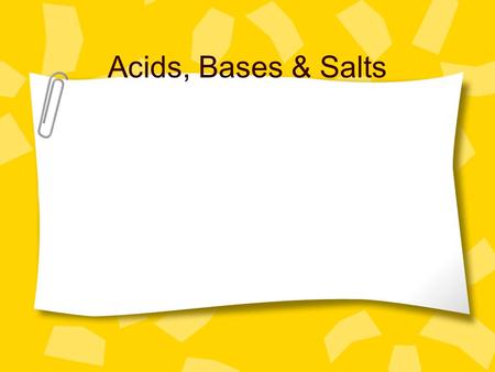 Acids, Bases & Salts. What do you know about… Acids Bases or alkalis salts.