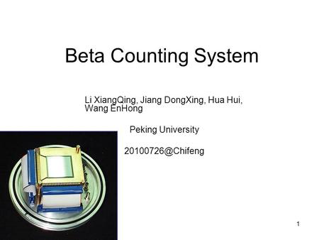 1 Beta Counting System Li XiangQing, Jiang DongXing, Hua Hui, Wang EnHong Peking University