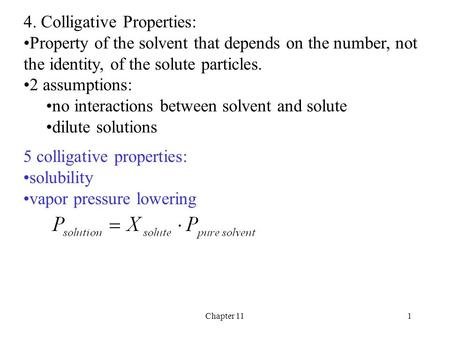 Chapter 111 4. Colligative Properties: Property of the solvent that depends on the number, not the identity, of the solute particles. 2 assumptions: no.