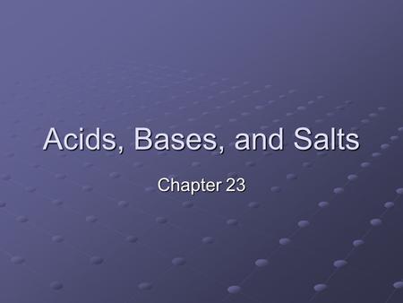 Acids, Bases, and Salts Chapter 23. Acids and Bases – Section 1 What do you think of when you hear acid? Acids have at least 1 hydrogen atom that can.
