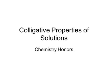 Colligative Properties of Solutions Chemistry Honors.