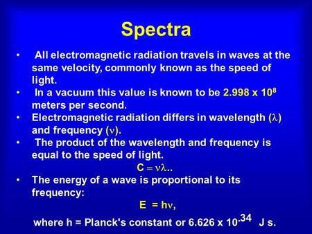 Spectra All electromagnetic radiation travels in waves at the same velocity, commonly known as the speed of light. In a vacuum this value is known to be.