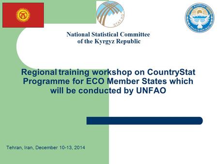 National Statistical Committee of the Kyrgyz Republic Regional training workshop on CountryStat Programme for ECO Member States which will be conducted.