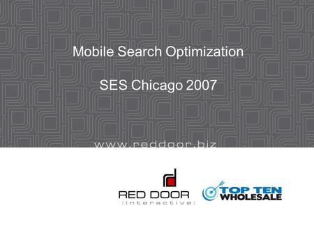 Mobile Search Optimization SES Chicago 2007. Emphasis of this presentation Tactical Issues  How to get started optimizing your web site for mobile search.