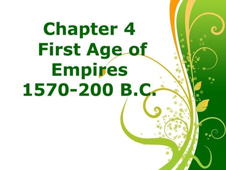 Free Powerpoint Templates Page 1 Chapter 4 First Age of Empires 1570-200 B.C.