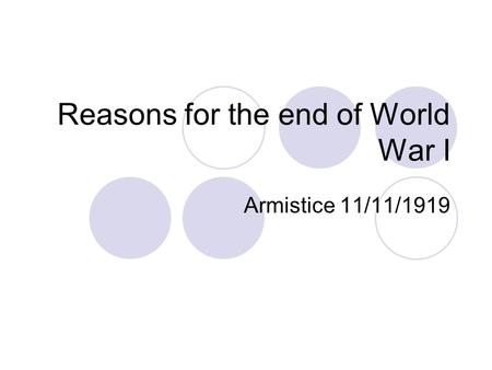 Reasons for the end of World War I Armistice 11/11/1919.