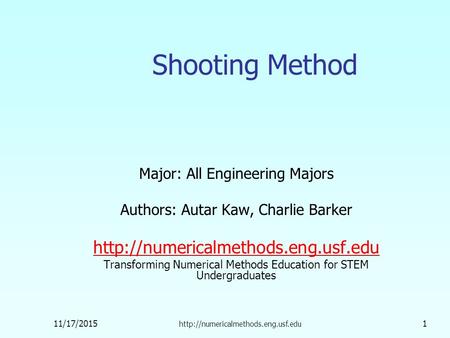 11/17/2015  1 Shooting Method Major: All Engineering Majors Authors: Autar Kaw, Charlie Barker