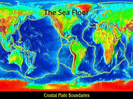 The Sea Floor. Continental vs. oceanic crust What is Continental Drift? The idea that the plates are floating and moving around on a liquid mantle.