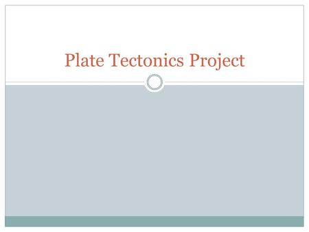 Plate Tectonics Project. Requirements Working in Assigned Groups Create a Poster Board & present findings about plate tectonics to the rest of the class.
