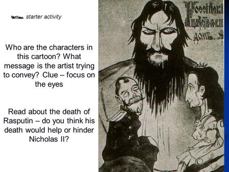 Who are the characters in this cartoon? What message is the artist trying to convey? Clue – focus on the eyes Read about the death of Rasputin – do you.