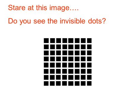 Stare at this image…. Do you see the invisible dots?