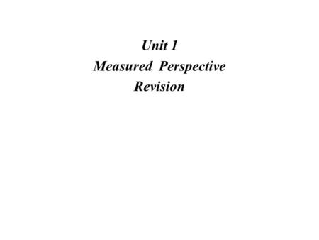 Unit 1 Measured Perspective Revision. Always ensure that you have positioned the plan correctly and to the correct scale.You must also draw in the correct.