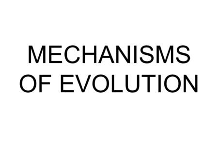MECHANISMS OF EVOLUTION. POPULATIONS, NOT INDIVIDUALS, EVOLVE An organism cannot change its phenotype. A phenotype can become more predominant in a population,