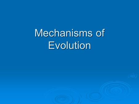 Mechanisms of Evolution. Evolution  Evolution occurs as a population’s genes & their frequencies change over time (due to mutations)  Gene pool- all.