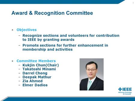 Award & Recognition Committee Objectives –Recognize sections and volunteers for contribution to IEEE by granting awards –Promote sections for further enhancement.