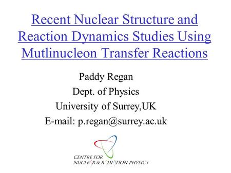 Recent Nuclear Structure and Reaction Dynamics Studies Using Mutlinucleon Transfer Reactions Paddy Regan Dept. of Physics University of Surrey,UK E-mail: