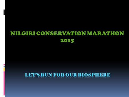 NILGIRI CONSERVATION MARATHON 2015. The Cause  Organized by the Nilgiri Wildlife and Environmental Association (NWEA) and Just Play, this Marathon is.
