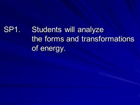 SP1.Students will analyze the forms and transformations of energy.
