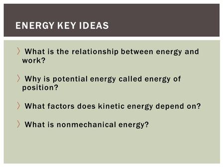 Energy Key Ideas What is the relationship between energy and work?