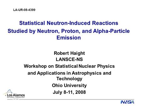 Robert Haight LANSCE-NS Workshop on Statistical Nuclear Physics and Applications in Astrophysics and Technology Ohio University July 8-11, 2008 LA-UR-08-4399.