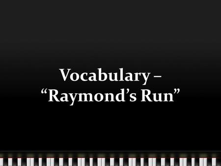 Vocabulary – “Raymond’s Run”. clutch v. to grasp and hold tightly The woman clutched her purse tightly to keep it from the robber.