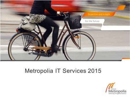 Metropolia IT Services 2015. Principle of Operations IT Services Unit:  Supports teaching at Metropolia University  Is responsible for the support and.