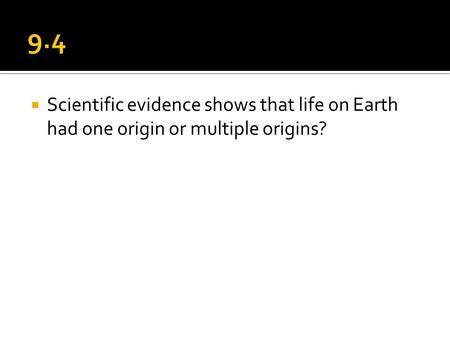  Scientific evidence shows that life on Earth had one origin or multiple origins?