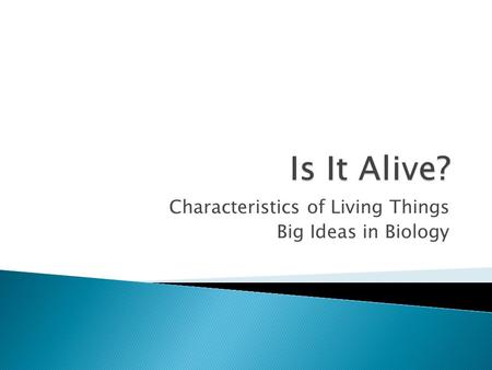 Characteristics of Living Things Big Ideas in Biology.