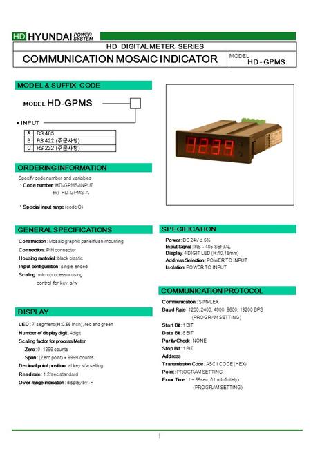 1 SPECIFICATION Power : DC 24V ± 5% Input Signal : RS – 485 SERIAL Display: 4 DIGIT LED (H:10.16mm) Address Selection : POWER TO INPUT Isolation: POWER.