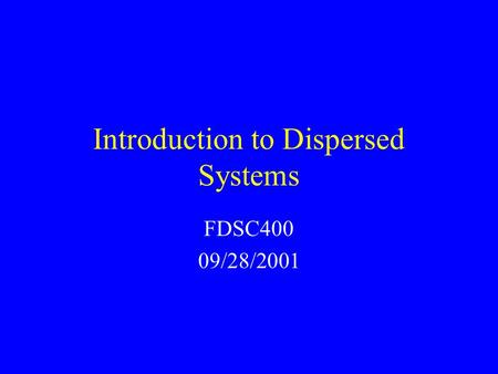 Introduction to Dispersed Systems FDSC400 09/28/2001.