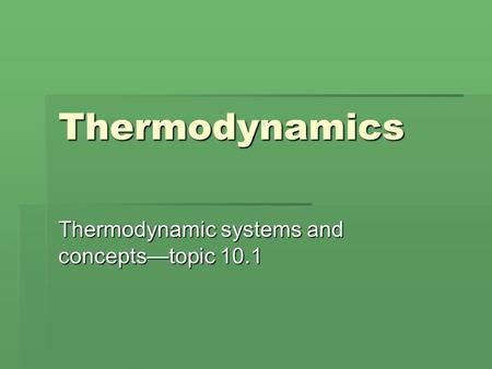 Thermodynamic systems and concepts—topic 10.1