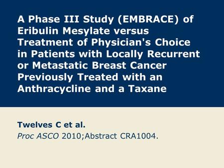 A Phase III Study (EMBRACE) of Eribulin Mesylate versus Treatment of Physician's Choice in Patients with Locally Recurrent or Metastatic Breast Cancer.