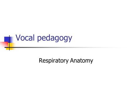 Vocal pedagogy Respiratory Anatomy.