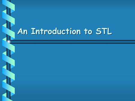 An Introduction to STL. The C++ Standard Template Libraries  In 1990, Alex Stepanov and Meng Lee of Hewlett Packard Laboratories extended C++ with a.