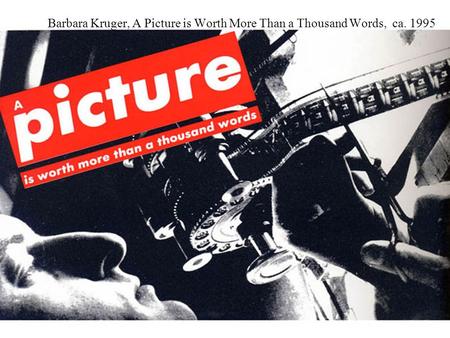 Barbara Kruger, A Picture is Worth More Than a Thousand Words, ca. 1995.