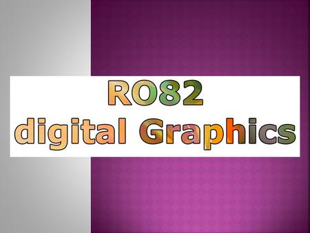 Learning objectives LO1: Understand the purpose and properties of digital graphics LO2: Be able to plan the creation of a digital graphic LO3: Be able.