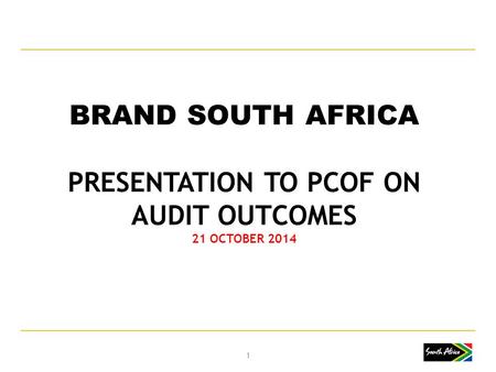 BRAND SOUTH AFRICA PRESENTATION TO PCOF ON AUDIT OUTCOMES 21 OCTOBER 2014 11.