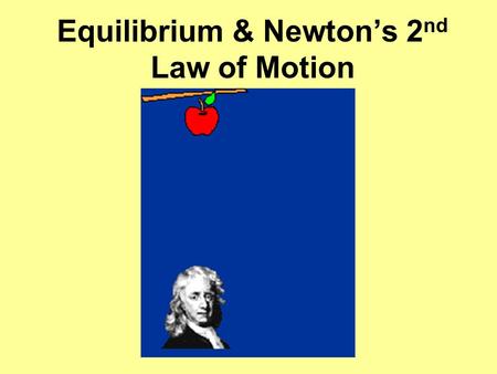 Equilibrium & Newton’s 2nd Law of Motion