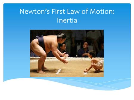Newton’s First Law of Motion: Inertia