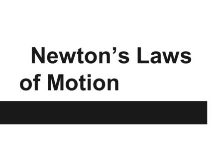 Newton’s Laws of Motion. Newton’s First Law If the external net force on an object is zero, the object will remain at rest or continue to move at a constant.