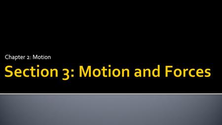 Section 3: Motion and Forces