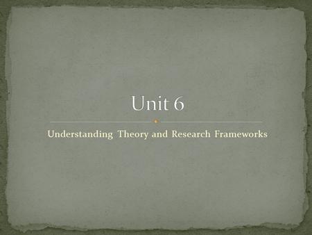 Understanding Theory and Research Frameworks. Theories help to: Establish a way to think about nursing phenomena Provide a link between concepts Clarify.