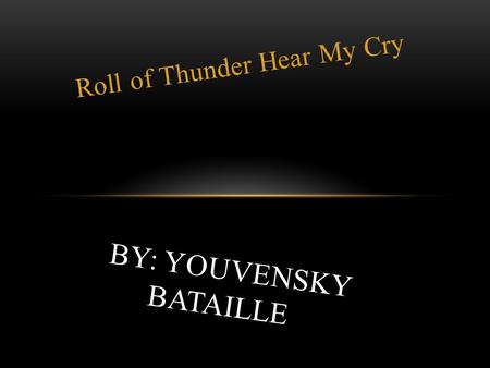 Roll of Thunder Hear My Cry BY: YOUVENSKY BATAILLE.