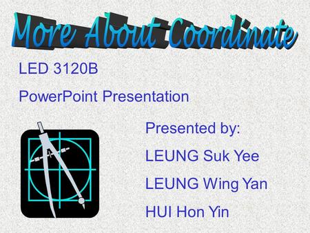 Presented by: LEUNG Suk Yee LEUNG Wing Yan HUI Hon Yin LED 3120B PowerPoint Presentation.