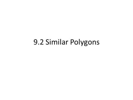 9.2 Similar Polygons.