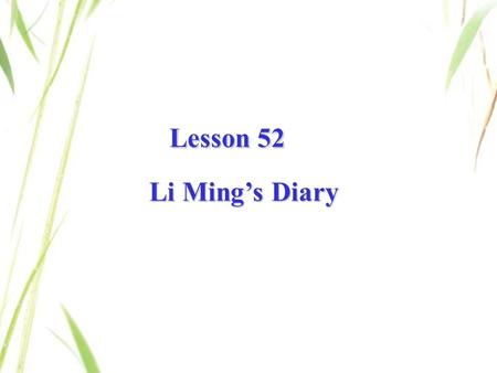 Lesson 52 Li Ming’s Diary Li Ming’s Diary. team n. 队, 组 New words: