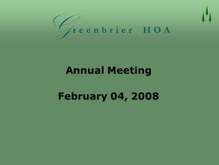 Annual Meeting February 04, 2008. HOA Board of Directors  Chairman – Cliff Howard  President – Ilze Robinson  Director – Tom Ball (outgoing member)